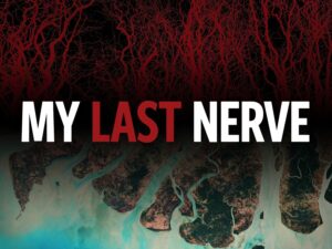 My Last Nerve.